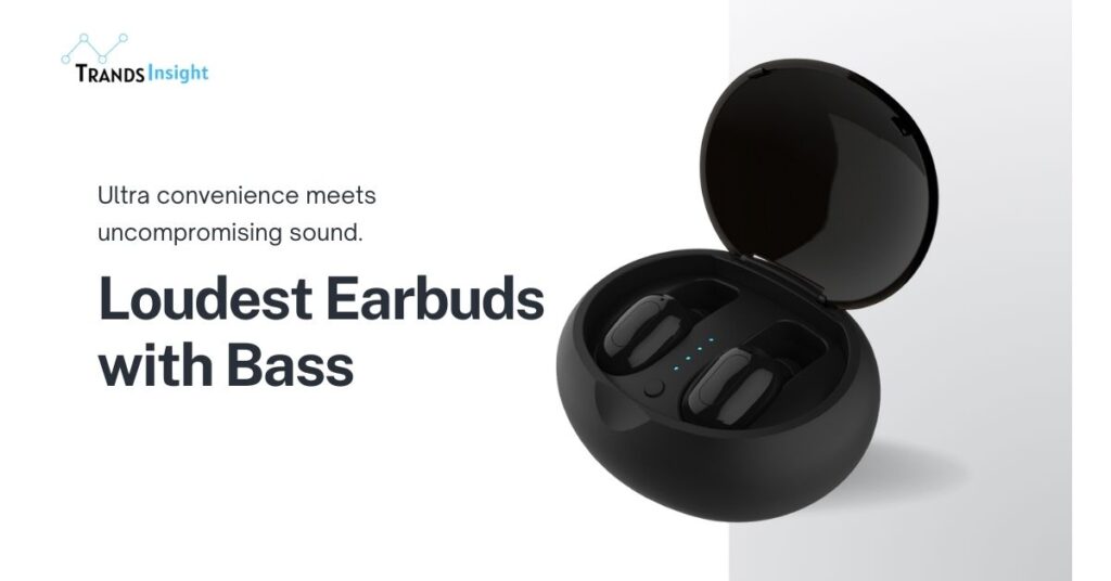 The Ultimate Loudest Earbuds with Bass on the Market